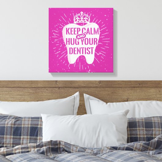 Keep Calm And Hug Your Dentist Canvas Afdruk (Insitu (Slaapkamer))