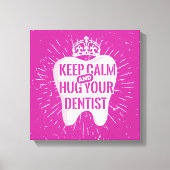 Keep Calm And Hug Your Dentist Canvas Afdruk (Voorkant)