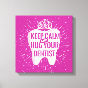Keep Calm And Hug Your Dentist Canvas Afdruk