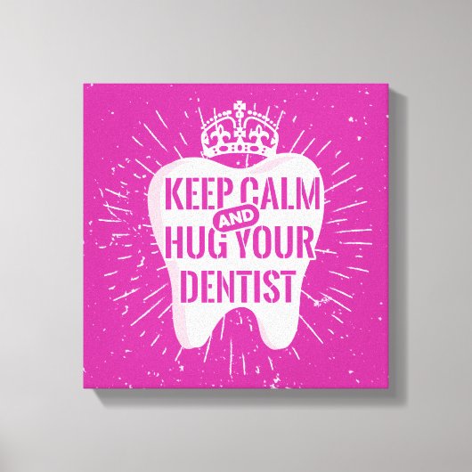 Keep Calm And Hug Your Dentist Canvas Afdruk (Voorkant)