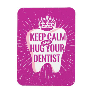 Keep Calm And Hug Your Dentist Magneet