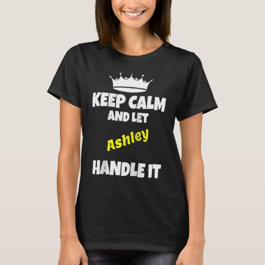 Keep calm and let ashley do it  sarcastic saying R T-shirt (Voorkant)