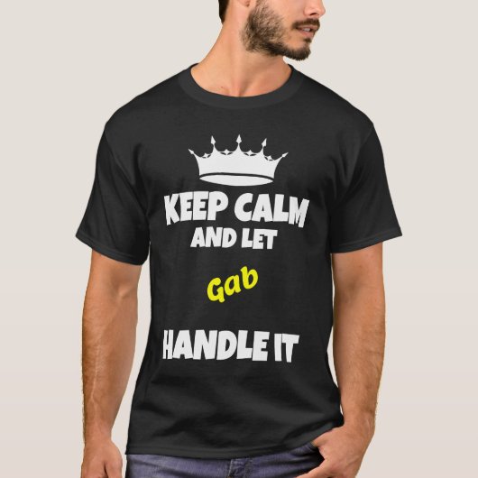 Keep calm and let gab do it  sarcastic humor t-shirt (Voorkant)