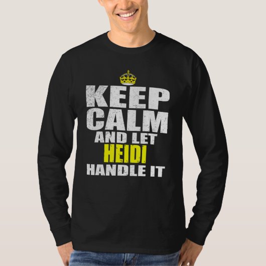 Keep Calm and Let Heidi Handle It T-shirt (Voorkant)