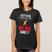 Keep Calm and let the Welder handle it Welding T-shirt (Voorkant)