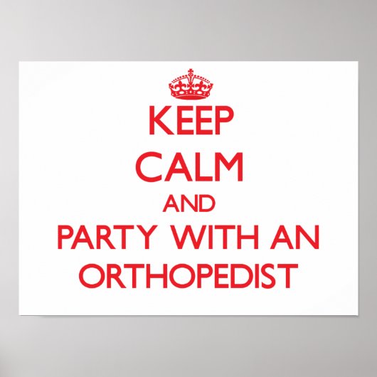 Keep Calm and Party With an Orthopedist Poster (Voorkant)