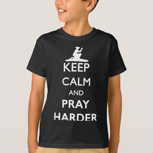 Keep Calm And Pray Harder  T-shirt (Voorkant)