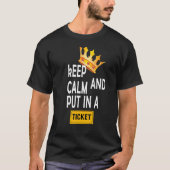 KEEP CALM AND PUT IN A TICKET T-SHIRT (Voorkant)