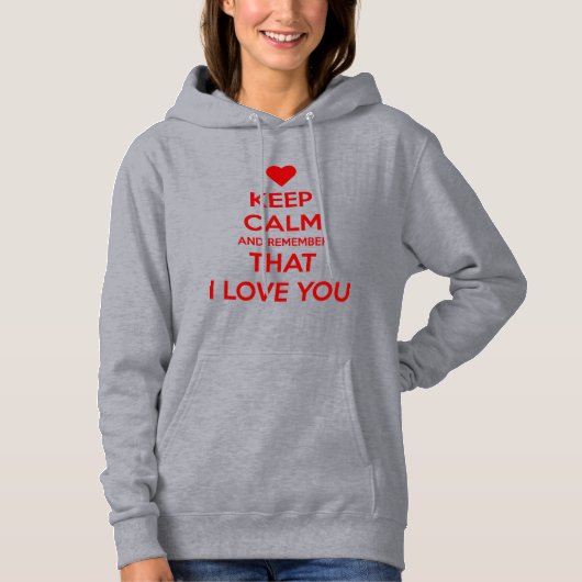 Keep Calm and Remember that I love you Hoodie (Voorkant)