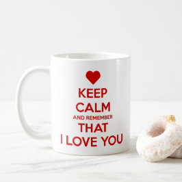 Keep Calm and Remember that I love you Koffiemok