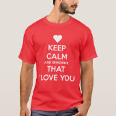 Keep Calm and Remember that I love you T-shirt (Voorkant)