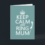 Keep Calm and Ring Mum - alle kleuren Kaart<br><div class="desc">Keep Calm and Ring Mum, in de stijl van het klassieke Keep Calm poster. Er is een telefoon op een snoer bevestigd aan de woorden. Het is een schattig en leuk ontwerp, perfect voor diegenen die naar de universiteit gaan, om hen eraan te herinneren wat belangrijk is. Ook geweldig als...</div>