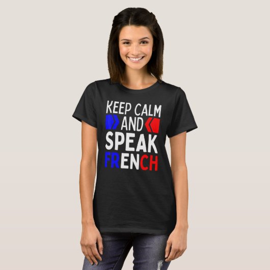 Keep Calm And Speak French  Restez Calme Et Parlez T-shirt (Voorkant volledig)
