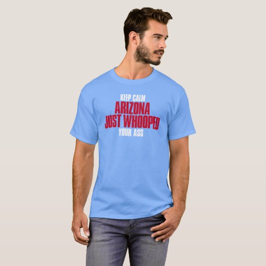 Keep Calm Arizona Just Whooped Your place on Sunda T-shirt (Voorkant volledig)
