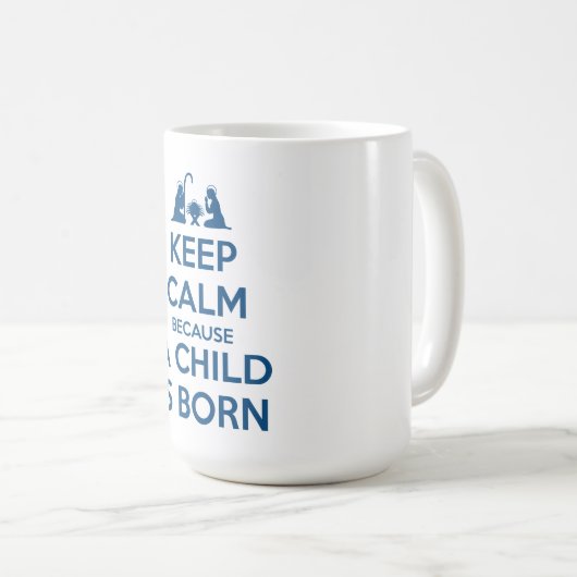 Keep Calm because a Child is Born Koffiemok (Voorkant rechts)