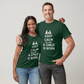 Keep Calm because a Child is Born T-shirt (Unisex)