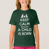 Keep Calm because a Child is Born T-shirt (Voorkant)