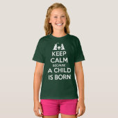 Keep Calm because a Child is Born T-shirt (Voorkant volledig)