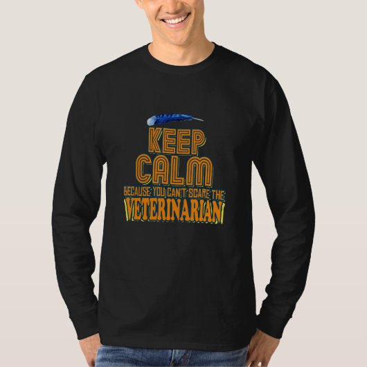 Keep Calm Because You Can't Scare The Veterinarian T-shirt (Voorkant)