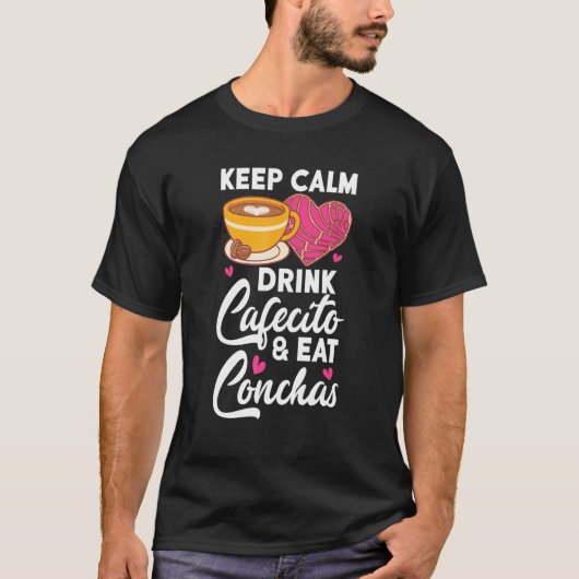 Keep Calm Drink Cafecito And Eat Conchas Coffee Ca T-shirt (Voorkant)