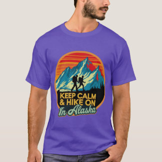 Keep Calm Hike On In Alaska 1 T-shirt