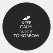 Keep Calm I'll Do It Tomorrow Lazy  Ronde Sticker (Voorkant)