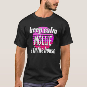 Keep Calm Mollie is in het huis Mollie naam T-shirt
