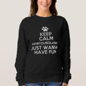 Keep Calm Newfoundlands Just Wanna Have Fun Trui (Voorkant)