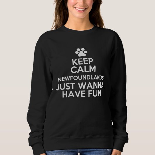 Keep Calm Newfoundlands Just Wanna Have Fun Trui (Voorkant)