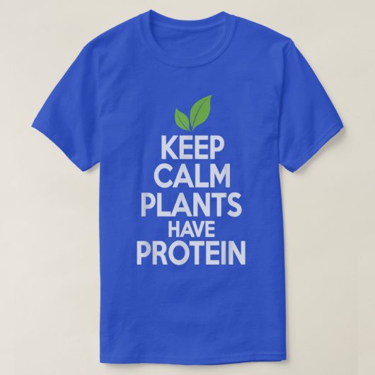 Keep Calm Plants Have Protein Vegan Vegetarian Te T-shirt (Design voorkant)