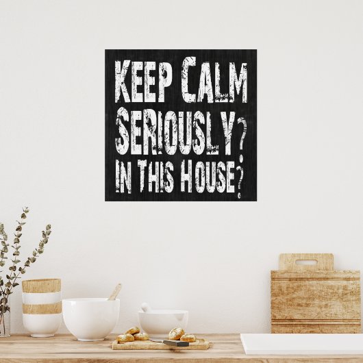 Keep Calm, Seriously? Poster (Keuken)