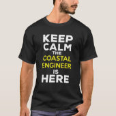 Keep Calm The Coastal Engineer Is Here T-shirt (Voorkant)