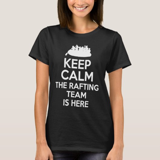 Keep Calm The Rafting Team Is Here River Rafter 1 T-shirt (Voorkant)