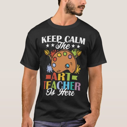 Keep Calm The Teacher Is Here Artist Education T-shirt (Voorkant)