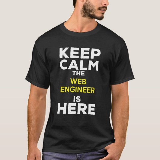 Keep Calm The Web Engineer Is Here T-shirt (Voorkant)