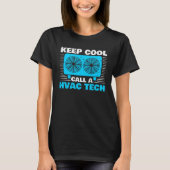 Keep Cool Call A HVAC Tech 1 T-shirt (Voorkant)