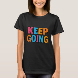 "KEEP GOING - Motivational Bold Colorful Typograph T-shirt