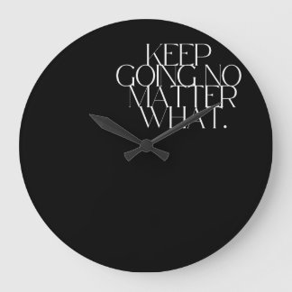 Keep going no matter clock grote klok