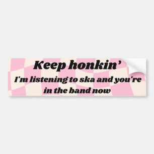 Keep Honkin' Ik luister naar ska Bumpersticker