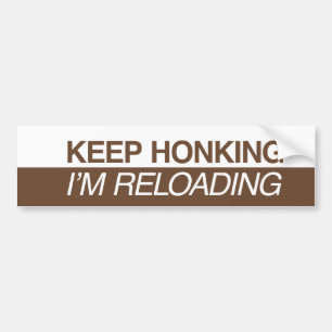Keep Honking I'm Reloading Bumpersticker