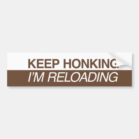 Keep Honking I'm Reloading Bumpersticker (Voorkant)