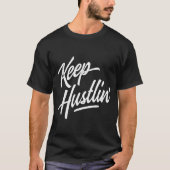 Keep Hustlin Hustler Hustle Get Money Rap Hip Hop  T-shirt (Voorkant)
