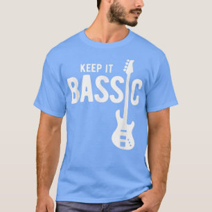 Keep It Bassic Guitar Bass Player 1912 T-shirt