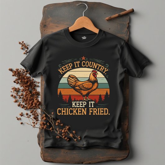 Keep it country. Keep it chicken fried T-shirt