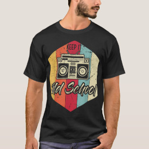 Keep It Old School Hip-Hop Music Rap Hip-Hopper 80 T-shirt