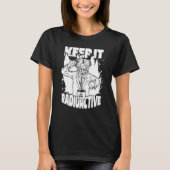 Keep it Radioactive Science Nuke Energy Nuclear P T-shirt (Voorkant)