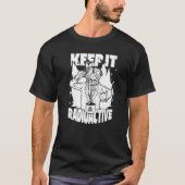 Keep it Radioactive Science Nuke Energy Nuclear P T-shirt (Voorkant)