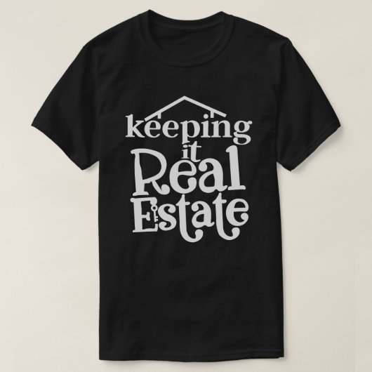 Keep It Real Estate T-shirt - Grappig Cadeau voor  (Design voorkant)