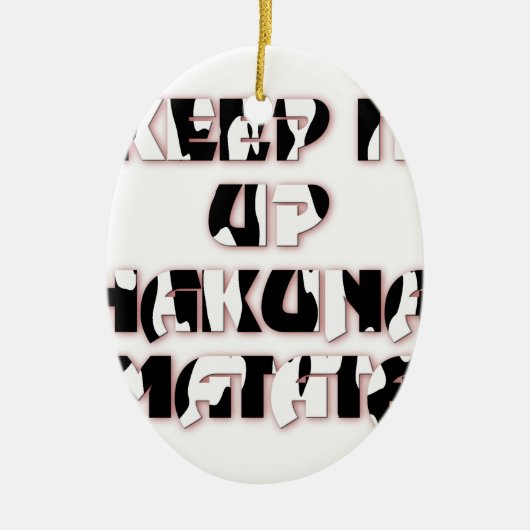 Keep It Up / Hakuna Matata Kunstdruk Keramisch Ornament (Voorkant)