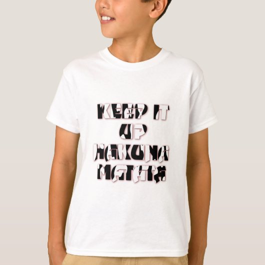 Keep It Up / Hakuna Matata Kunstdruk T-shirt (Voorkant)